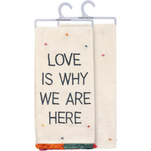 Load image into Gallery viewer, Love Is Why We Are Here Kitchen Towel
