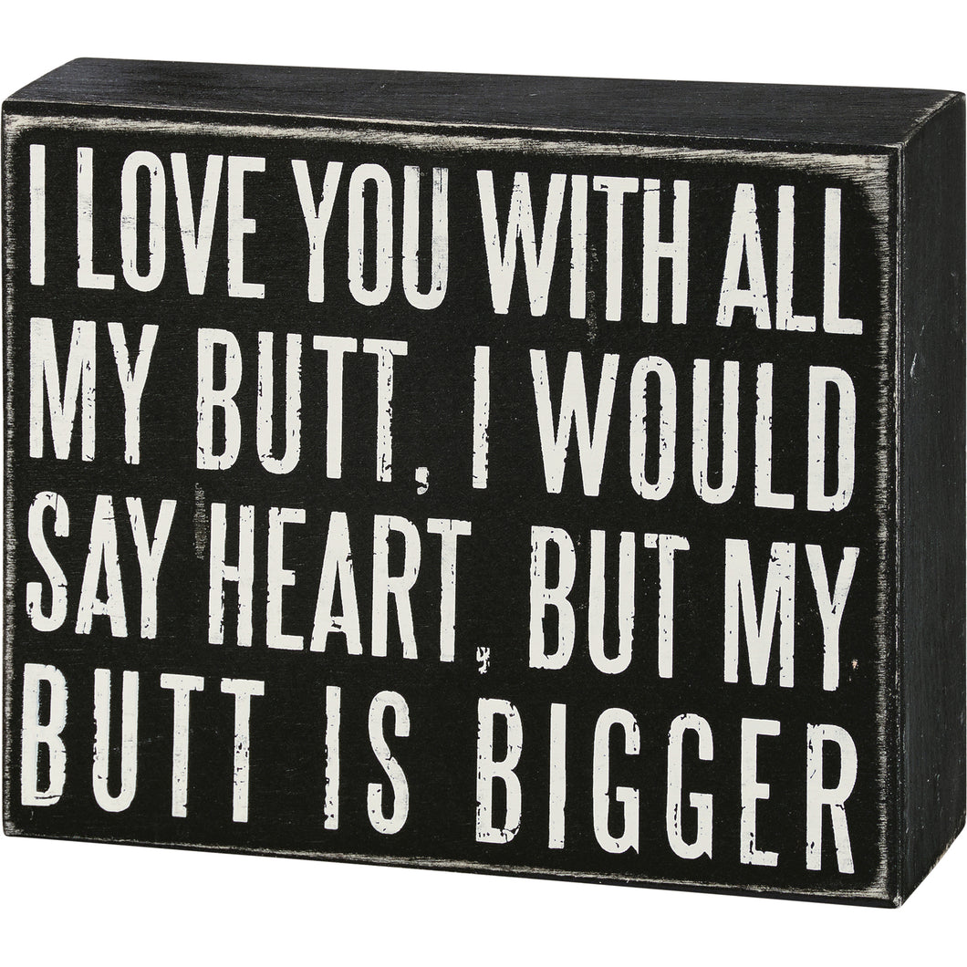 Love You With All My Butt Box Sign