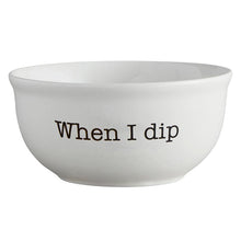 Load image into Gallery viewer, Ceramic Bowl When I Dip